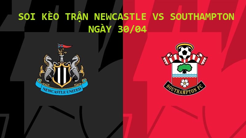 Soi Kèo Trận Newcastle vs Southampton, 20h00, 30/04 – Ngoại Hạng Anh post thumbnail image