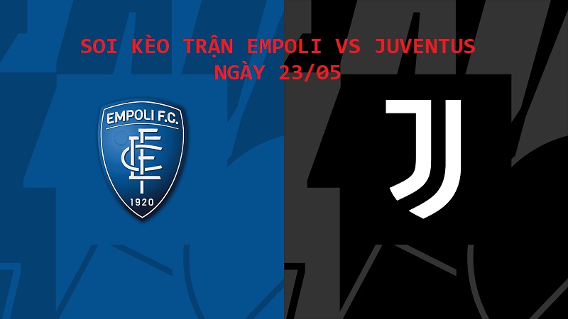 Soi kèo trận Empoli vs Juventus giải Serie A ngày 23/05