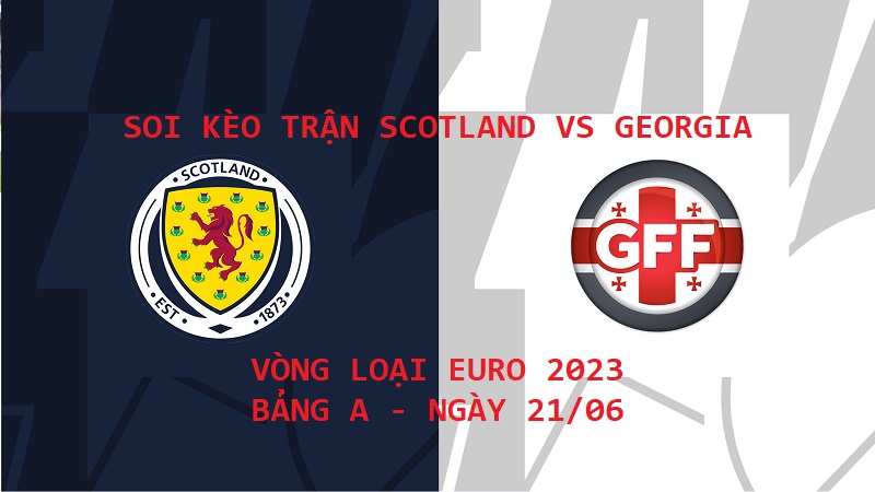 Soi kèo trận Scotland vs Georgia ngày 21/06