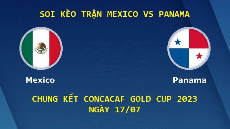 Soi kèo Mexico vs Panama chung kết CONCACAF Gold Cup ngày 17/07
